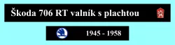 Škoda 706 RT  valník s plachtou 1945 - 1958